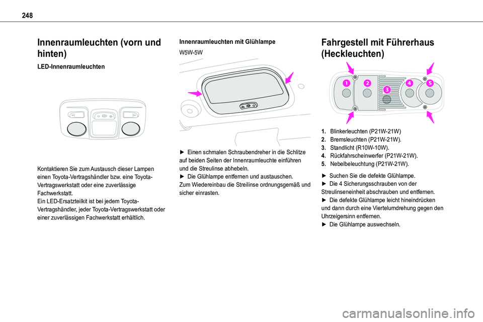 TOYOTA PROACE VERSO 2023 Betriebsanleitungen (in German) 248
Innenraumleuchten (vorn und
hinten)
LED-Innenraumleuchten
Kontaktieren Sie zum Austausch dieser Lampen einen Toyota-Vertragshändler bzw. eine Toyota-Vertragswerkstatt oder eine zuverlässige TOYOTA PROACE VERSO 2023 Betriebsanleitungen (in German) 248
Innenraumleuchten (vorn und
hinten)
LED-Innenraumleuchten
Kontaktieren Sie zum Austausch dieser Lampen einen Toyota-Vertragshändler bzw. eine Toyota-Vertragswerkstatt oder eine zuverlässige