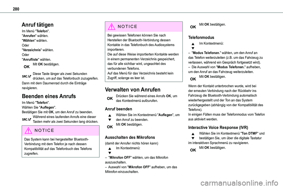 TOYOTA PROACE VERSO 2023  Betriebsanleitungen (in German) 280
Anruf tätigen
Im Menü "Telefon"."Anrufen" wählen."Wählen" wählen.Oder"Verzeichnis" wählen.Oder"Anrufliste" wählen.Mit OK bestätigen. 
Diese Taste l