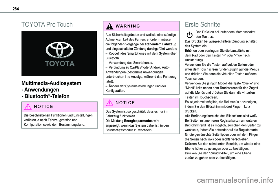 TOYOTA PROACE VERSO 2023  Betriebsanleitungen (in German) 284
TOYOTA Pro Touch 
 
Multimedia-Audiosystem 
- Anwendungen 
- Bluetooth®-Telefon
NOTIC E
Die beschriebenen Funktionen und Einstellungen variieren je nach Fahrzeugversion und Konfiguration sowie de