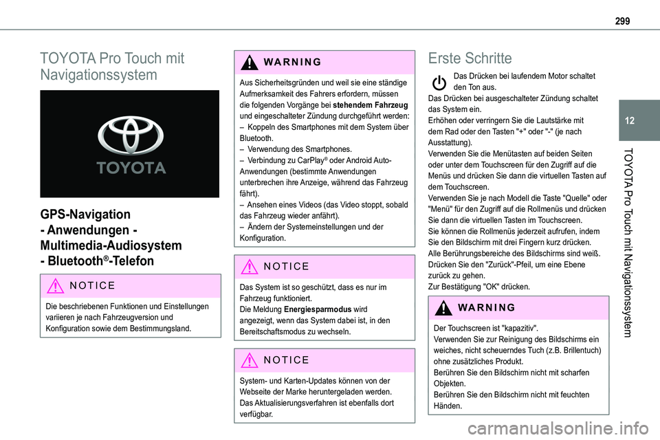 TOYOTA PROACE VERSO 2023  Betriebsanleitungen (in German) 299
TOYOTA Pro Touch mit Navigationssystem
12
TOYOTA Pro Touch mit 
Navigationssystem 
 
GPS-Navigation 
- Anwendungen - 
Multimedia-Audiosystem 
- Bluetooth®-Telefon
NOTIC E
Die beschriebenen Funkti