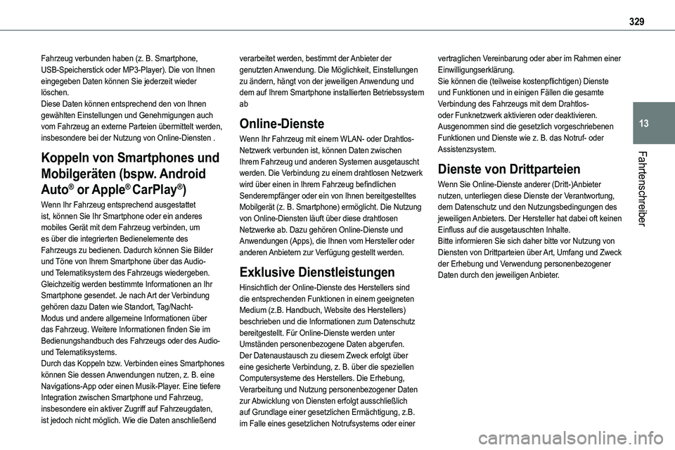 TOYOTA PROACE VERSO 2023  Betriebsanleitungen (in German) 329
Fahrtenschreiber
13
Fahrzeug verbunden haben (z. B. Smartphone, USB-Speicherstick oder MP3-Player). Die von Ihnen eingegeben Daten können Sie jederzeit wieder löschen. Diese Daten können entspr