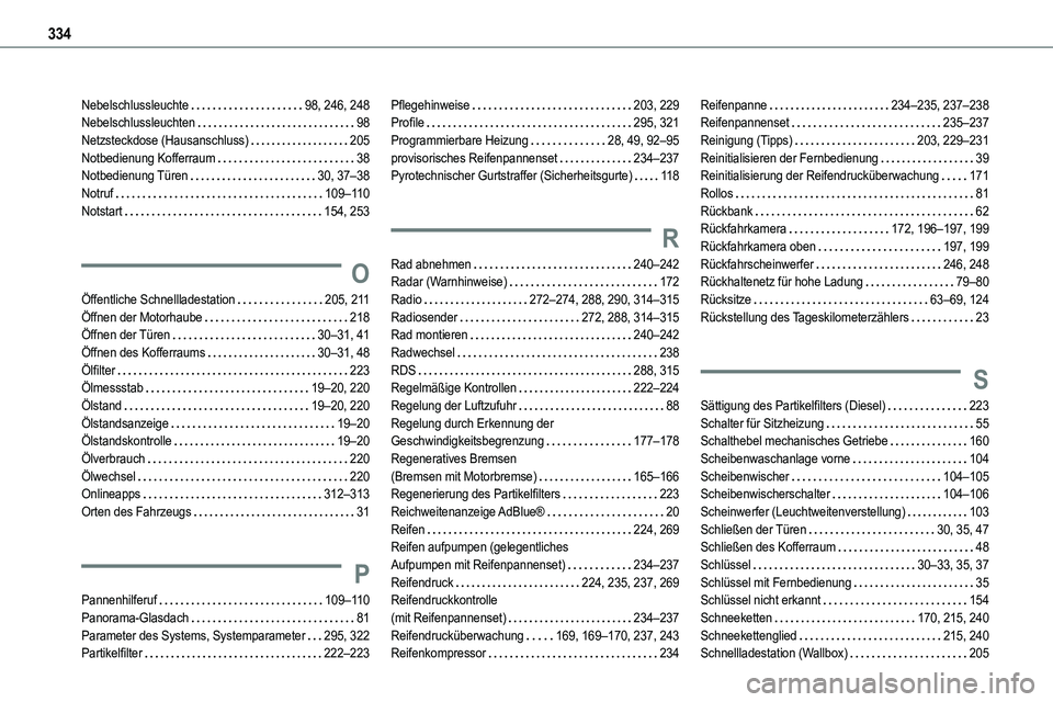 TOYOTA PROACE VERSO 2023  Betriebsanleitungen (in German) 334
Nebelschlussleuchte   98, 246, 248Nebelschlussleuchten   98Netzsteckdose (Hausanschluss)   205Notbedienung Kofferraum   38Notbedienung Türen   30, 37–38Notruf   109–11 0Notstart   154, 253
O
