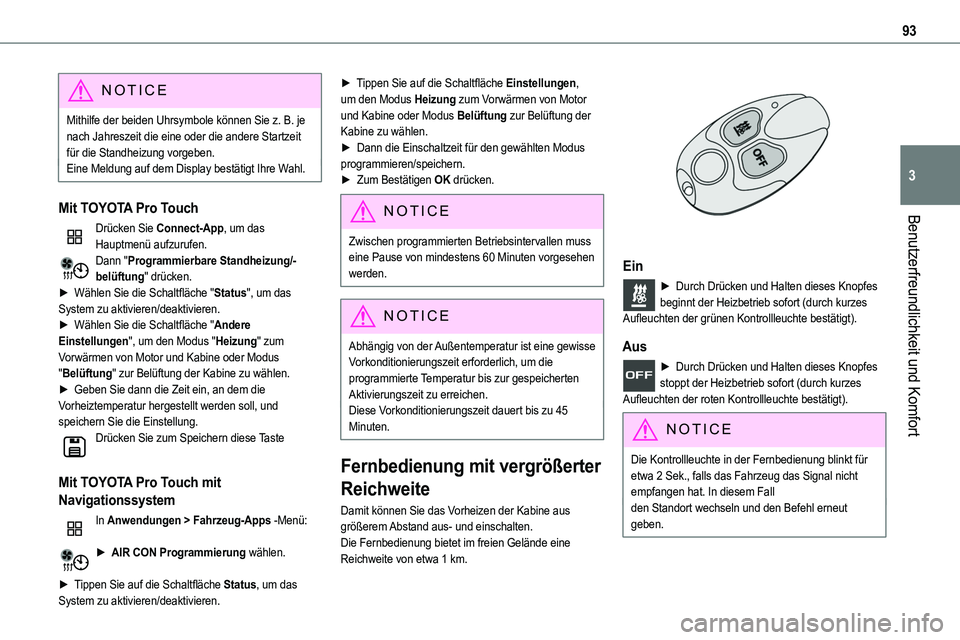 TOYOTA PROACE VERSO 2023  Betriebsanleitungen (in German) 93
Benutzerfreundlichkeit und Komfort
3
NOTIC E
Mithilfe der beiden Uhrsymbole können Sie z. B. je nach Jahreszeit die eine oder die andere Startzeit für die Standheizung vorgeben.Eine Meldung auf d