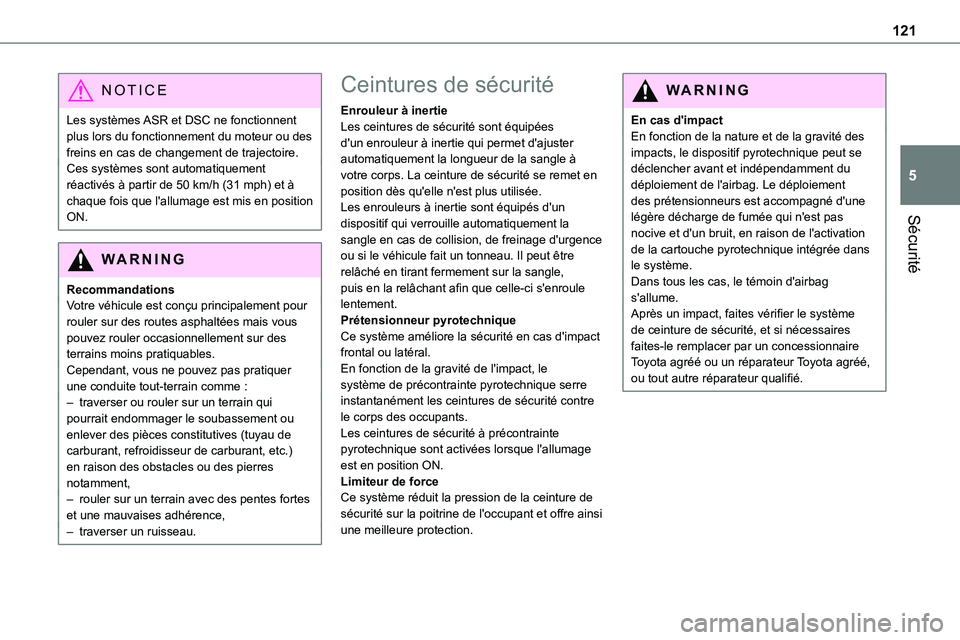TOYOTA PROACE VERSO 2023  Manuel du propriétaire (in French) 121
Sécurité
5
NOTIC E
Les systèmes ASR et DSC ne fonctionnent plus lors du fonctionnement du moteur ou des freins en cas de changement de trajectoire.Ces systèmes sont automatiquement réactivés