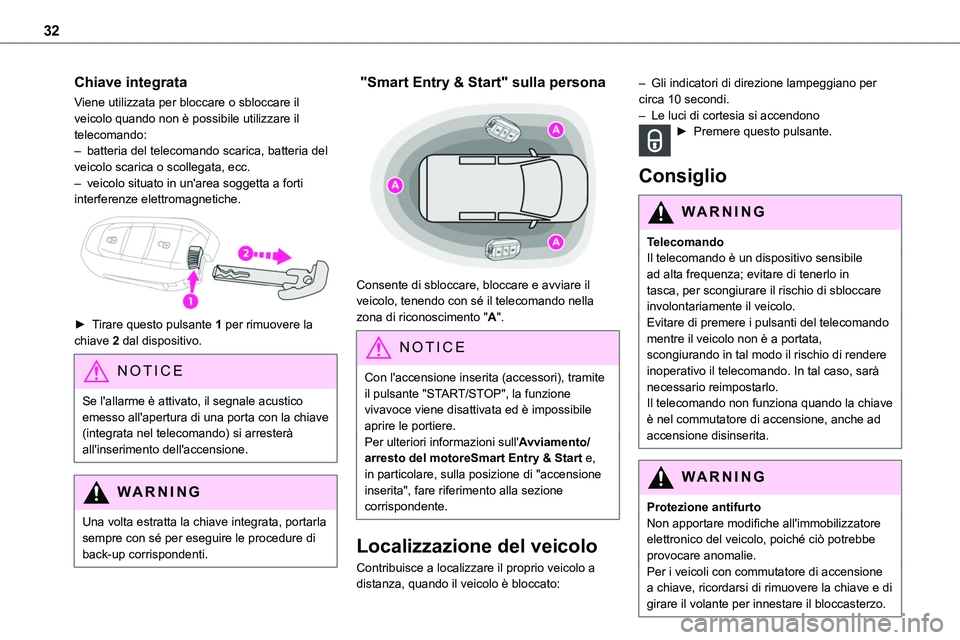 TOYOTA PROACE VERSO 2023  Manuale duso (in Italian) 32
Chiave integrata
Viene utilizzata per bloccare o sbloccare il veicolo quando non è possibile utilizzare il telecomando:– batteria del telecomando scarica, batteria del veicolo scarica o scollega