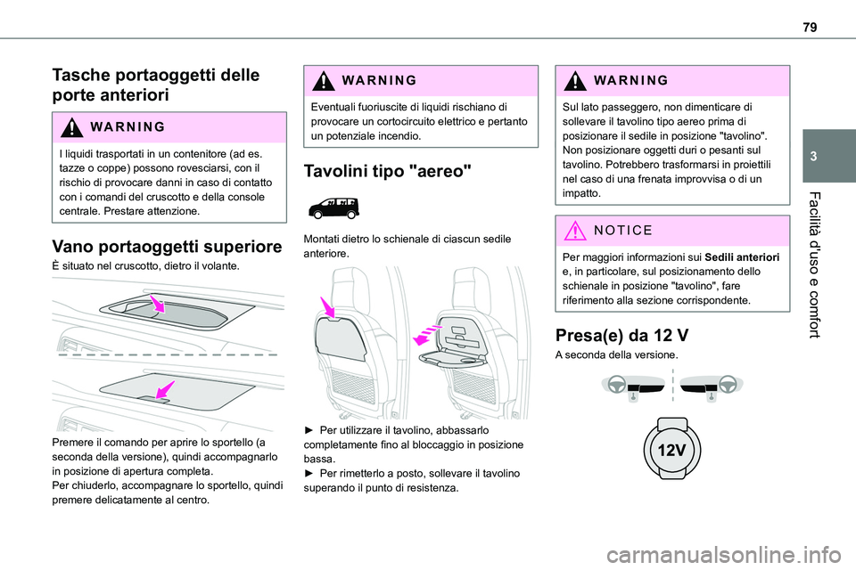 TOYOTA PROACE VERSO 2023  Manuale duso (in Italian) 79
Facilità d'uso e comfort
3
Tasche portaoggetti delle 
porte anteriori
WARNI NG
I liquidi trasportati in un contenitore (ad es. tazze o coppe) possono rovesciarsi, con il rischio di provocare d