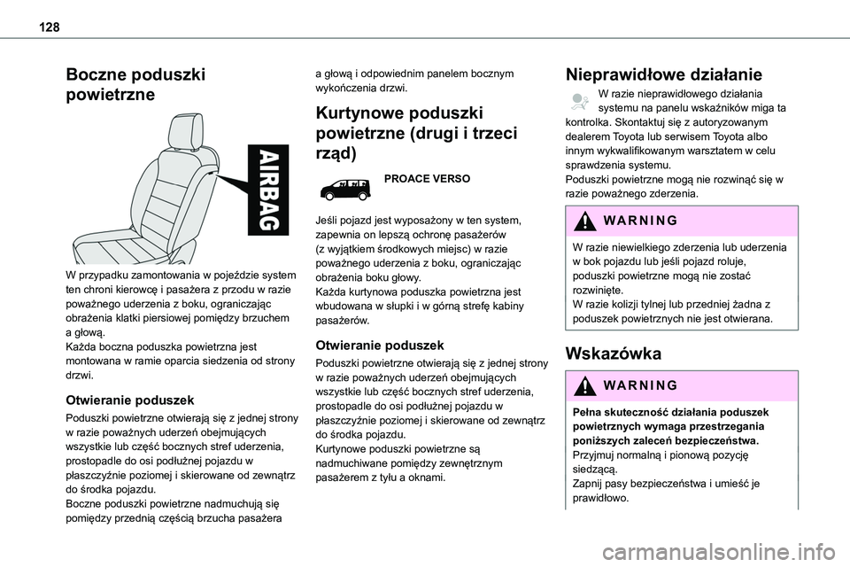TOYOTA PROACE VERSO 2023  Instrukcja obsługi (in Polish) 128
Boczne poduszki 
powietrzne 
 
W przypadku zamontowania w pojeździe system ten chroni kierowcę i pasażera z przodu w razie poważnego uderzenia z boku, ograniczając obrażenia klatki piersiowe