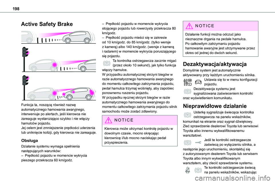 TOYOTA PROACE VERSO 2023 Instrukcja obsługi (in Polish) 198
Active Safety Brake
Funkcja ta, noszącą również nazwę automatycznego hamowania awaryjnego, interweniuje po alertach, jeśli kierowca nie zareaguje wystarczająco szybko i nie włączy hamu TOYOTA PROACE VERSO 2023 Instrukcja obsługi (in Polish) 198
Active Safety Brake
Funkcja ta, noszącą również nazwę automatycznego hamowania awaryjnego, interweniuje po alertach, jeśli kierowca nie zareaguje wystarczająco szybko i nie włączy hamu