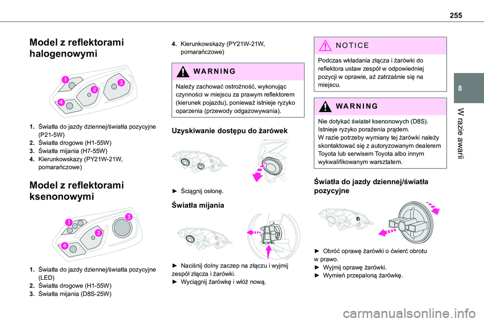 TOYOTA PROACE VERSO 2023  Instrukcja obsługi (in Polish) 255
W razie awarii
8
Model z reflektorami 
halogenowymi 
 
1.Światła do jazdy dziennej/światła pozycyjne (P21-5W)
2.Światła drogowe (H1-55W)
3.Światła mijania (H7-55W)
4.Kierunkowskazy (PY21W-