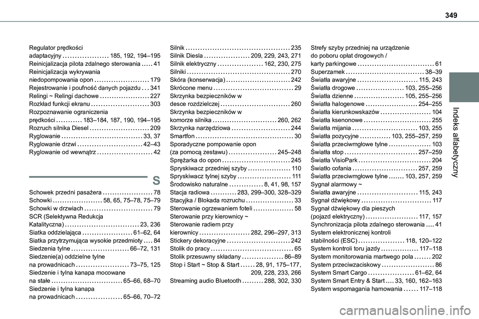 TOYOTA PROACE VERSO 2023 Instrukcja obsługi (in Polish) 349
Indeks alfabetyczny
Regulator prędkości adaptacyjny 185, 192, 194–195Reinicjalizacja pilota zdalnego sterowania 41Reinicjalizacja wykrywania niedopompowania opon 179Rejestrowanie i pou TOYOTA PROACE VERSO 2023 Instrukcja obsługi (in Polish) 349
Indeks alfabetyczny
Regulator prędkości adaptacyjny 185, 192, 194–195Reinicjalizacja pilota zdalnego sterowania 41Reinicjalizacja wykrywania niedopompowania opon 179Rejestrowanie i pou
