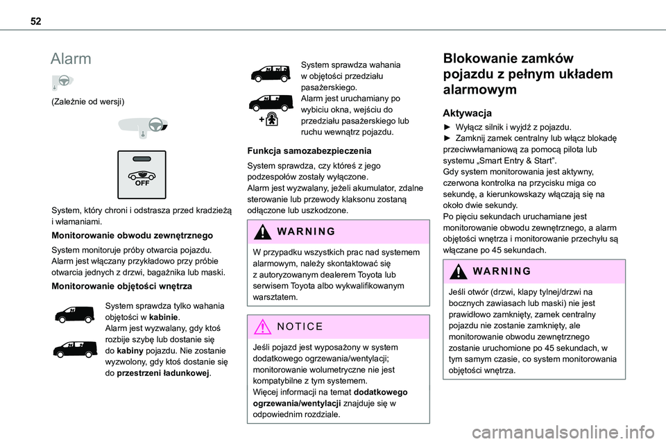 TOYOTA PROACE VERSO 2023  Instrukcja obsługi (in Polish) 52
Alarm  
(Zależnie od wersji) 
  
 
System, który chroni i odstrasza przed kradzieżą i włamaniami.
Monitorowanie obwodu zewnętrznego
System monitoruje próby otwarcia pojazdu.Alarm jest włąc