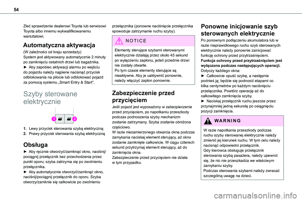 TOYOTA PROACE VERSO 2023  Instrukcja obsługi (in Polish) 54
Zleć sprawdzenie dealerowi Toyota lub serwisowi Toyota albo innemu wykwalifikowanemu warsztatowi.
Automatyczna aktywacja
(W zależności od kraju sprzedaży)System jest aktywowany automatycznie 2 