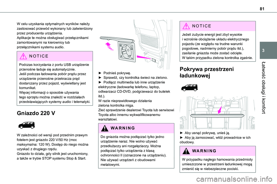 TOYOTA PROACE VERSO 2023  Instrukcja obsługi (in Polish) 81
Łatwość obsługi i komfort
3
W celu uzyskania optymalnych wyników należy zastosować przewód wykonany lub zatwierdzony przez producenta urządzenia.Aplikacje te można obsługiwać przełącz