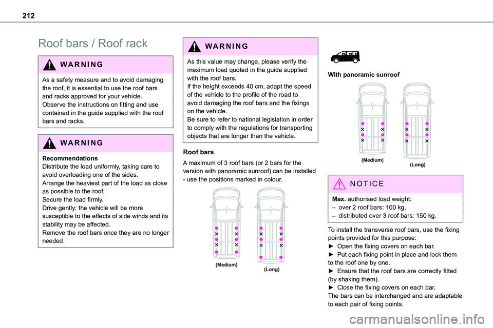 TOYOTA PROACE VERSO EV 2024 Owners Manual 212
Roof bars / Roof rack
WARNI NG
As a safety measure and to avoid damaging the roof, it is essential to use the roof bars and racks approved for your vehicle.Observe the instructions on fitting and TOYOTA PROACE VERSO EV 2024 Owners Manual 212
Roof bars / Roof rack
WARNI NG
As a safety measure and to avoid damaging the roof, it is essential to use the roof bars and racks approved for your vehicle.Observe the instructions on fitting and