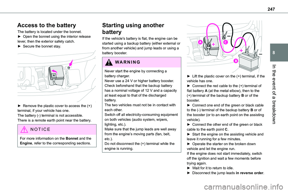 TOYOTA PROACE VERSO EV 2024 Owners Manual 247
In the event of a breakdown
8
Access to the battery
The battery is located under the bonnet.► Open the bonnet using the interior release lever, then the exterior safety catch.► Secure the bonn TOYOTA PROACE VERSO EV 2024 Owners Manual 247
In the event of a breakdown
8
Access to the battery
The battery is located under the bonnet.► Open the bonnet using the interior release lever, then the exterior safety catch.► Secure the bonn