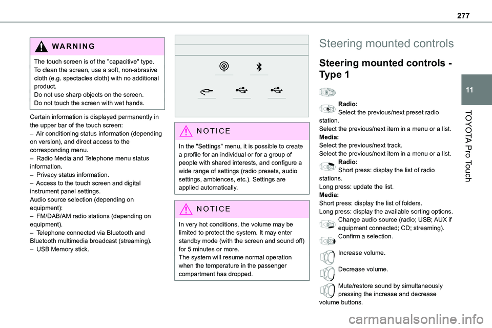 TOYOTA PROACE VERSO EV 2024 Owners Manual 277
TOYOTA Pro Touch
11
WARNI NG
The touch screen is of the "capacitive" type.To clean the screen, use a soft, non-abrasive cloth (e.g. spectacles cloth) with no additional product.Do not use TOYOTA PROACE VERSO EV 2024 Owners Manual 277
TOYOTA Pro Touch
11
WARNI NG
The touch screen is of the "capacitive" type.To clean the screen, use a soft, non-abrasive cloth (e.g. spectacles cloth) with no additional product.Do not use