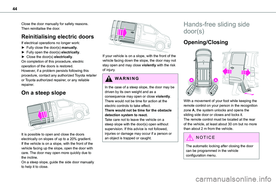 TOYOTA PROACE VERSO EV 2024 Owners Manual 44
Close the door manually for safety reasons.Then reinitialise the door.
Reinitialising electric doors
If electrical operations no longer work:► Fully close the door(s) manually.► Fully open the TOYOTA PROACE VERSO EV 2024 Owners Manual 44
Close the door manually for safety reasons.Then reinitialise the door.
Reinitialising electric doors
If electrical operations no longer work:► Fully close the door(s) manually.► Fully open the