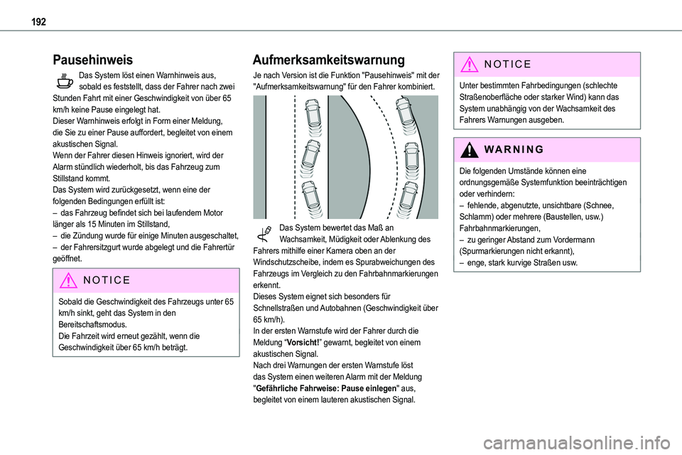 TOYOTA PROACE VERSO EV 2024  Betriebsanleitungen (in German) 192
Pausehinweis
Das System löst einen Warnhinweis aus, sobald es feststellt, dass der Fahrer nach zwei Stunden Fahrt mit einer Geschwindigkeit von über 65 km/h keine Pause eingelegt hat.Dieser Warn