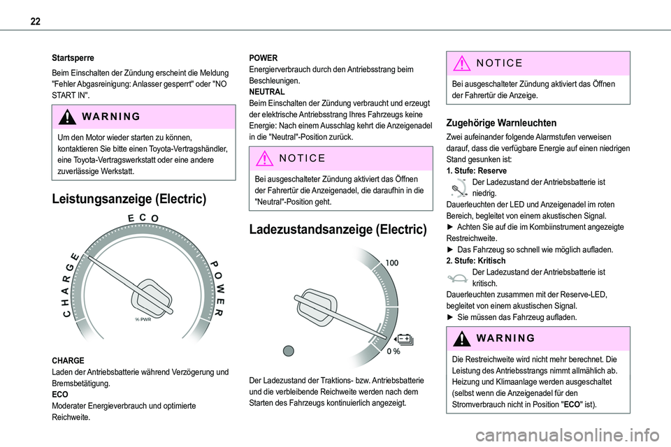 TOYOTA PROACE VERSO EV 2024  Betriebsanleitungen (in German) 22
Startsperre
Beim Einschalten der Zündung erscheint die Meldung "Fehler Abgasreinigung: Anlasser gesperrt" oder "NO START IN".
WARNI NG
Um den Motor wieder starten zu können, konta