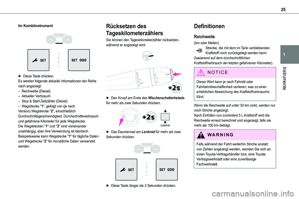 TOYOTA PROACE VERSO EV 2024  Betriebsanleitungen (in German) 25
Instrumente
1
Im Kombiinstrument 
  
 
► Diese Taste drücken.Es werden folgende aktuelle Informationen der Reihe nach angezeigt:– Reichweite (Diesel).– Aktueller Verbrauch–  Stop & Start Z