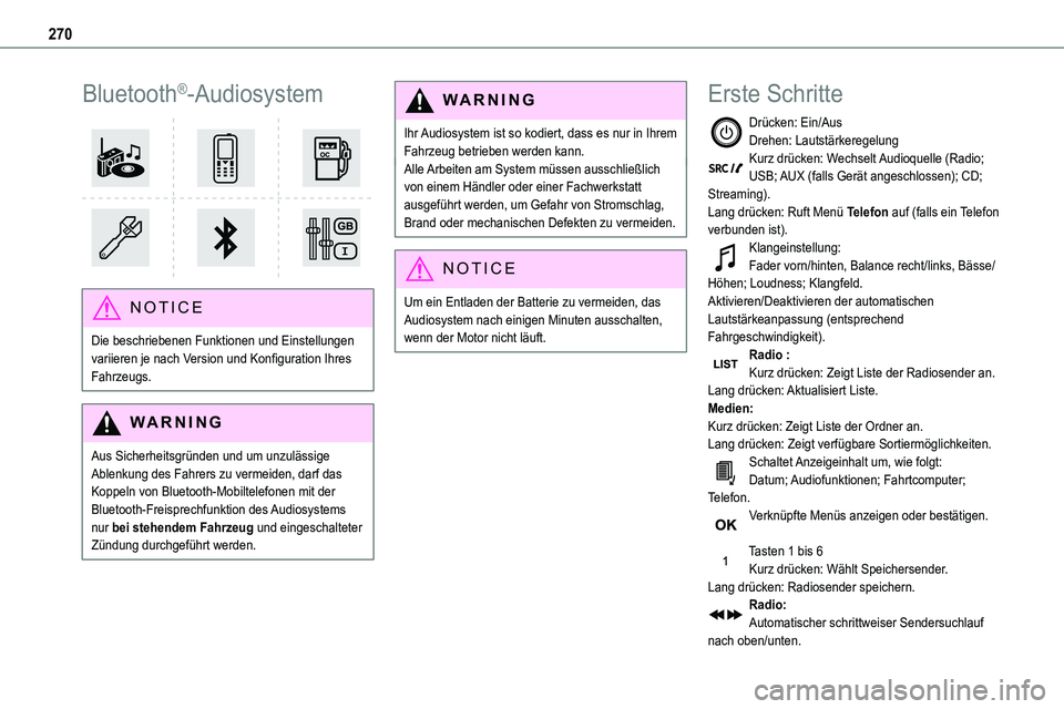 TOYOTA PROACE VERSO EV 2024  Betriebsanleitungen (in German) 270
Bluetooth®-Audiosystem 
 
NOTIC E
Die beschriebenen Funktionen und Einstellungen variieren je nach Version und Konfiguration Ihres Fahrzeugs.
WARNI NG
Aus Sicherheitsgründen und um unzulässige 