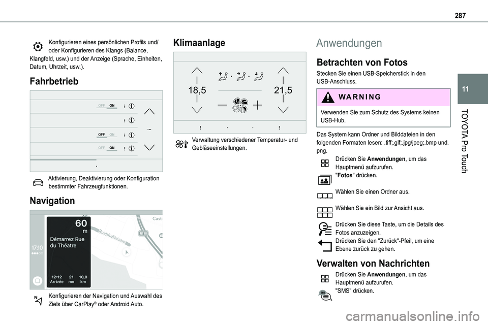 TOYOTA PROACE VERSO EV 2024  Betriebsanleitungen (in German) 287
TOYOTA Pro Touch
11
Konfigurieren eines persönlichen Profils und/oder Konfigurieren des Klangs (Balance, Klangfeld, usw.) und der Anzeige (Sprache, Einheiten, Datum, Uhrzeit, usw.).
Fahrbetrieb 
