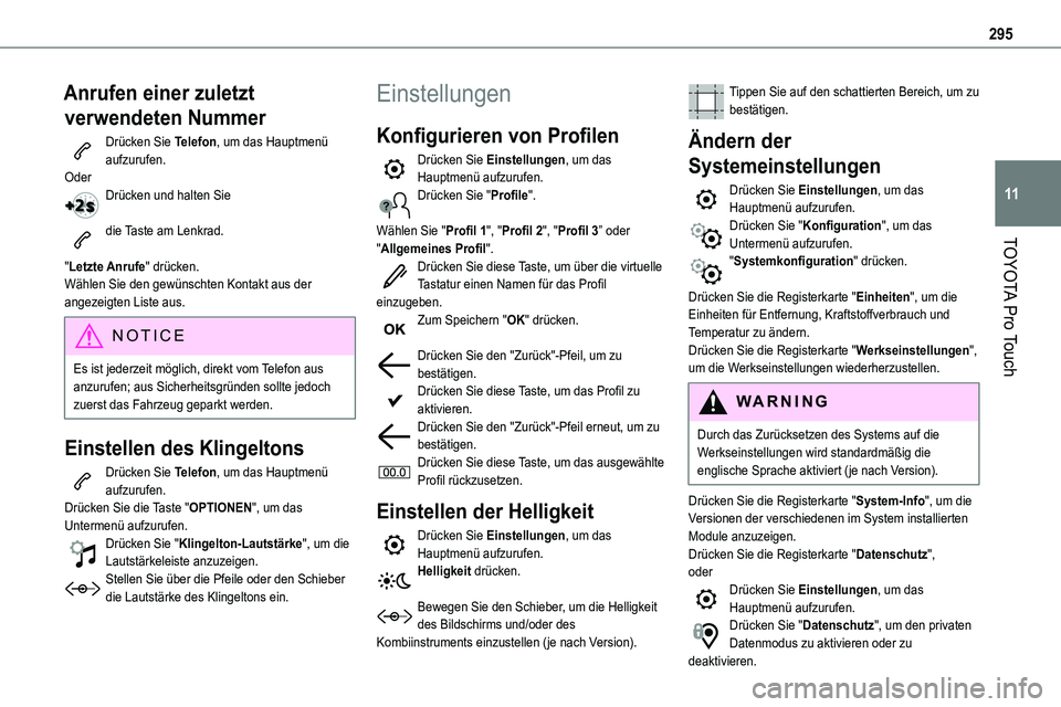 TOYOTA PROACE VERSO EV 2024 Betriebsanleitungen (in German) 295
TOYOTA Pro Touch
11
Anrufen einer zuletzt
verwendeten Nummer
Drücken Sie Telefon, um das Hauptmenü aufzurufen.OderDrücken und halten Sie
die Taste am Lenkrad.
"Letzte Anrufe" drücke TOYOTA PROACE VERSO EV 2024 Betriebsanleitungen (in German) 295
TOYOTA Pro Touch
11
Anrufen einer zuletzt
verwendeten Nummer
Drücken Sie Telefon, um das Hauptmenü aufzurufen.OderDrücken und halten Sie
die Taste am Lenkrad.
"Letzte Anrufe" drücke