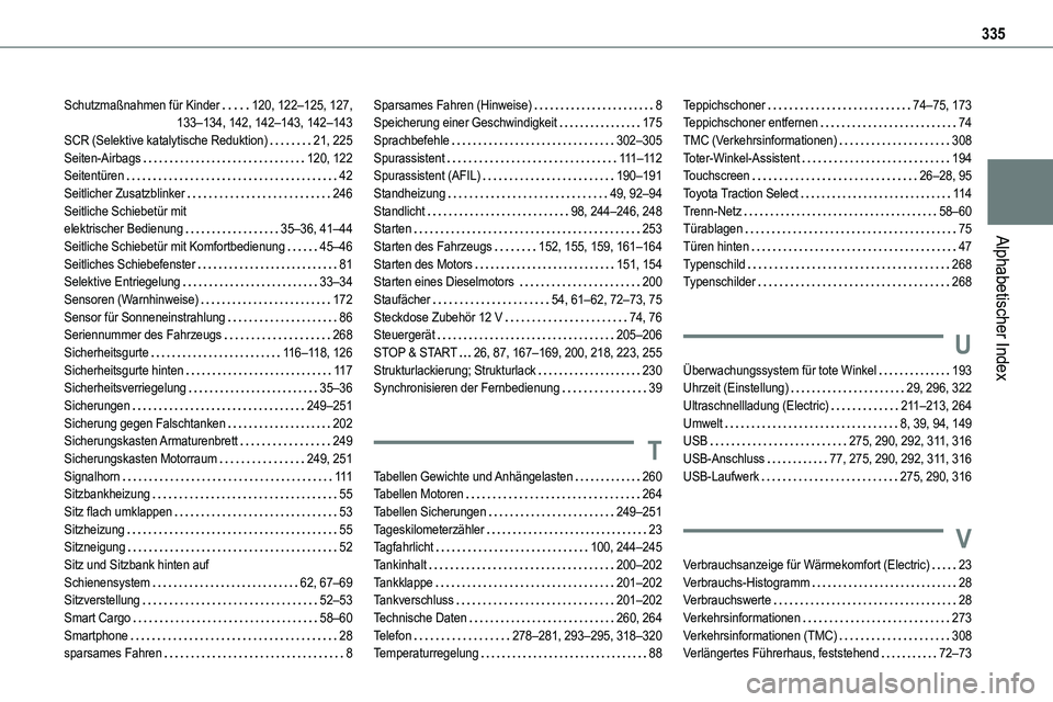 TOYOTA PROACE VERSO EV 2024  Betriebsanleitungen (in German) 335
Alphabetischer Index
Schutzmaßnahmen für Kinder   120, 122–125, 127,  133–134, 142, 142–143, 142–143SCR (Selektive katalytische Reduktion)   21, 225Seiten-Airbags   120, 122Seitentüren 