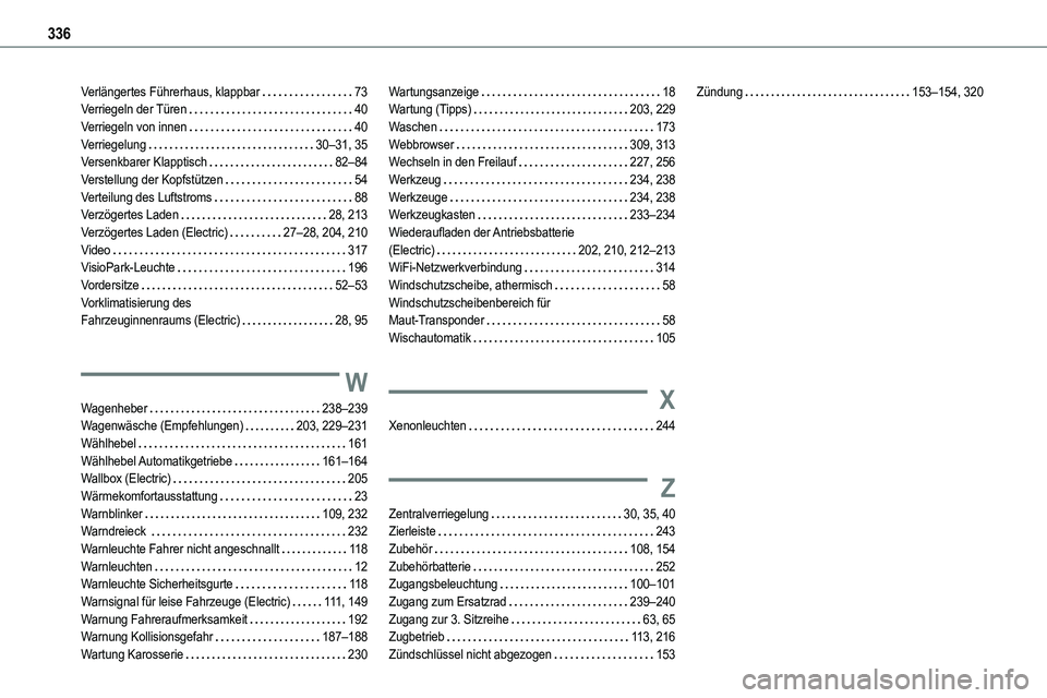 TOYOTA PROACE VERSO EV 2024  Betriebsanleitungen (in German) 336
Verlängertes Führerhaus, klappbar   73Verriegeln der Türen   40Verriegeln von innen   40Verriegelung   30–31, 35Versenkbarer Klapptisch   82–84Verstellung der Kopfstützen   54Verteilung de