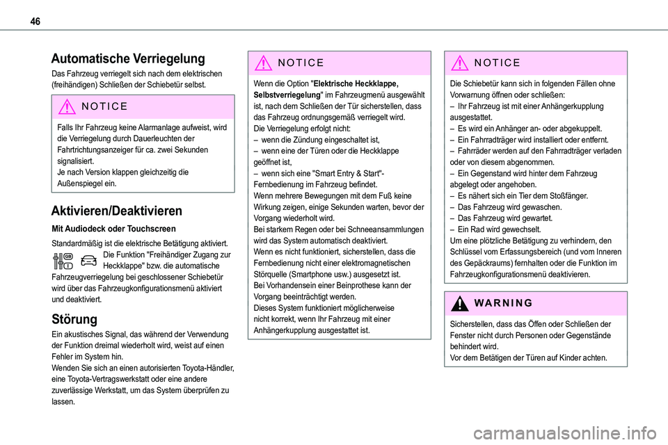 TOYOTA PROACE VERSO EV 2024  Betriebsanleitungen (in German) 46
Automatische Verriegelung
Das Fahrzeug verriegelt sich nach dem elektrischen (freihändigen) Schließen der Schiebetür selbst.
NOTIC E
Falls Ihr Fahrzeug keine Alarmanlage aufweist, wird die Verri
