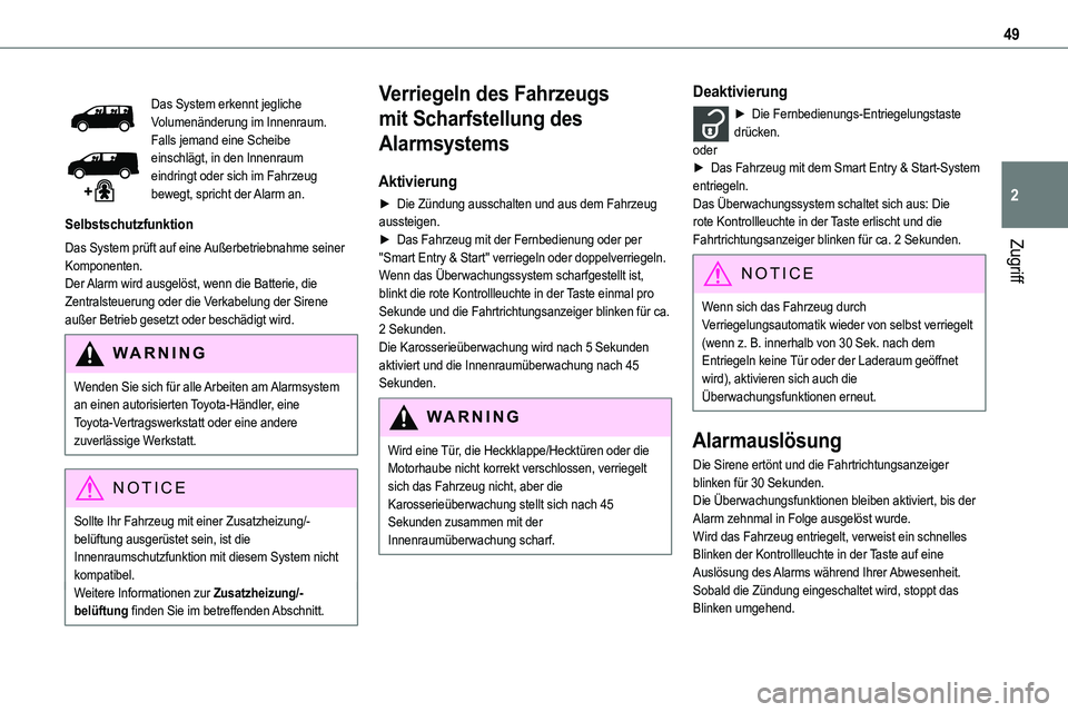 TOYOTA PROACE VERSO EV 2024  Betriebsanleitungen (in German) 49
Zugriff
2
Das System erkennt jegliche Volumenänderung im Innenraum.Falls jemand eine Scheibe einschlägt, in den Innenraum eindringt oder sich im Fahrzeug bewegt, spricht der Alarm an.
Selbstschut