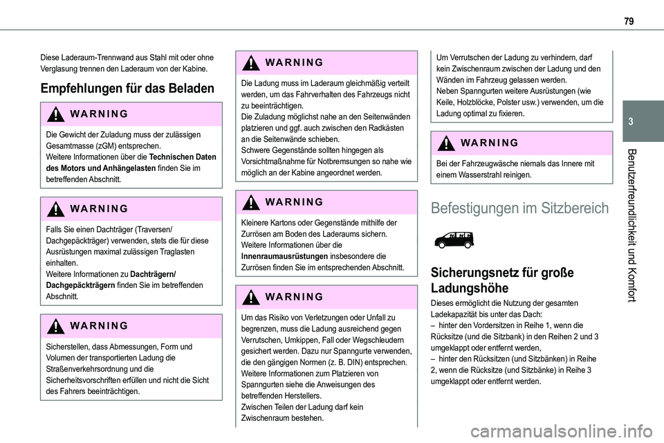 TOYOTA PROACE VERSO EV 2024  Betriebsanleitungen (in German) 79
Benutzerfreundlichkeit und Komfort
3
Diese Laderaum-Trennwand aus Stahl mit oder ohne Verglasung trennen den Laderaum von der Kabine.
Empfehlungen für das Beladen
WARNI NG
Die Gewicht der Zuladung