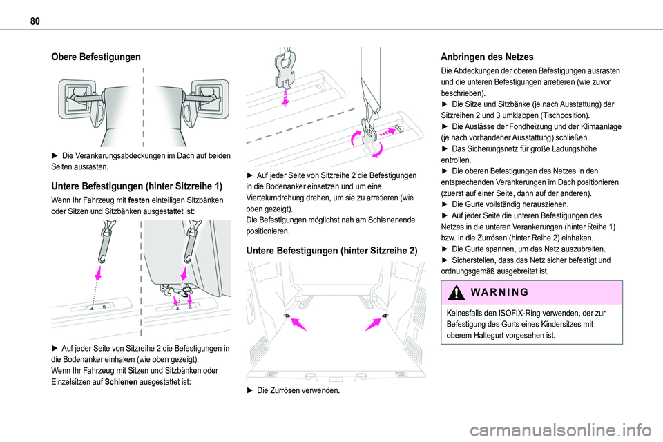 TOYOTA PROACE VERSO EV 2024  Betriebsanleitungen (in German) 80
Obere Befestigungen 
 
► Die Verankerungsabdeckungen im Dach auf beiden Seiten ausrasten.
Untere Befestigungen (hinter Sitzreihe 1)
Wenn Ihr Fahrzeug mit festen einteiligen Sitzbänken oder Sitze