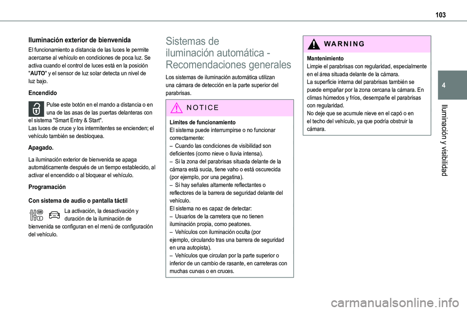 TOYOTA PROACE VERSO EV 2024 Manual del propietario (in Spanish) 103
Iluminación y visibilidad
4
Iluminación exterior de bienvenida
El funcionamiento a distancia de las luces le permite acercarse al vehículo en condiciones de poca luz. Se activa cuando el contro TOYOTA PROACE VERSO EV 2024 Manual del propietario (in Spanish) 103
Iluminación y visibilidad
4
Iluminación exterior de bienvenida
El funcionamiento a distancia de las luces le permite acercarse al vehículo en condiciones de poca luz. Se activa cuando el contro