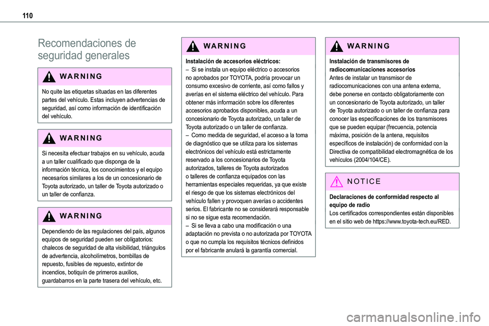 TOYOTA PROACE VERSO EV 2024 Manual del propietario (in Spanish) 11 0
Recomendaciones de
seguridad generales
WARNI NG
No quite las etiquetas situadas en las diferentes partes del vehículo. Estas incluyen advertencias de seguridad, así como información de identi TOYOTA PROACE VERSO EV 2024 Manual del propietario (in Spanish) 11 0
Recomendaciones de
seguridad generales
WARNI NG
No quite las etiquetas situadas en las diferentes partes del vehículo. Estas incluyen advertencias de seguridad, así como información de identi