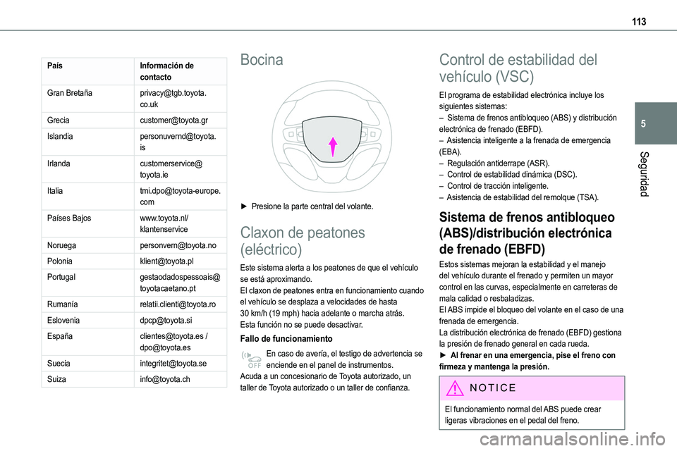 TOYOTA PROACE VERSO EV 2024 Manual del propietario (in Spanish) 11 3
Seguridad
5
PaísInformación de contacto
Gran Bretañaprivacy@tgb.toyota.co.uk
Greciacustomer@toyota.gr
Islandiapersonuvernd@toyota.is
Irlandacustomerservice@toyota.ie
Italiatmi.dpo@toyota-europ TOYOTA PROACE VERSO EV 2024 Manual del propietario (in Spanish) 11 3
Seguridad
5
PaísInformación de contacto
Gran Bretañaprivacy@tgb.toyota.co.uk
Greciacustomer@toyota.gr
Islandiapersonuvernd@toyota.is
Irlandacustomerservice@toyota.ie
Italiatmi.dpo@toyota-europ
