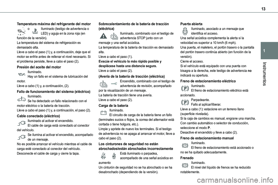 TOYOTA PROACE VERSO EV 2024 Manual del propietario (in Spanish) 13
Instrumentos
1
Temperatura máxima del refrigerante del motoro Iluminado (testigo de advertencia o LED) y aguja en la zona roja (en función de la versión).La temperatura del sistema de refrigerac TOYOTA PROACE VERSO EV 2024 Manual del propietario (in Spanish) 13
Instrumentos
1
Temperatura máxima del refrigerante del motoro Iluminado (testigo de advertencia o LED) y aguja en la zona roja (en función de la versión).La temperatura del sistema de refrigerac