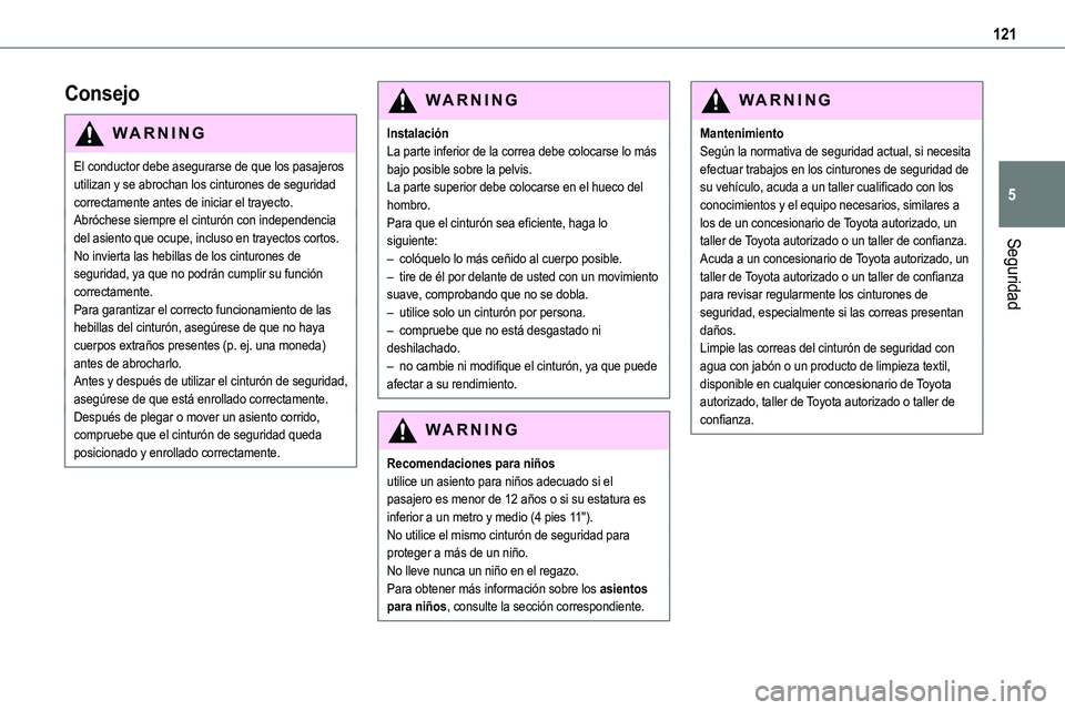 TOYOTA PROACE VERSO EV 2024 Manual del propietario (in Spanish) 121
Seguridad
5
Consejo
WARNI NG
El conductor debe asegurarse de que los pasajeros utilizan y se abrochan los cinturones de seguridad correctamente antes de iniciar el trayecto.Abróchese siempre el c TOYOTA PROACE VERSO EV 2024 Manual del propietario (in Spanish) 121
Seguridad
5
Consejo
WARNI NG
El conductor debe asegurarse de que los pasajeros utilizan y se abrochan los cinturones de seguridad correctamente antes de iniciar el trayecto.Abróchese siempre el c