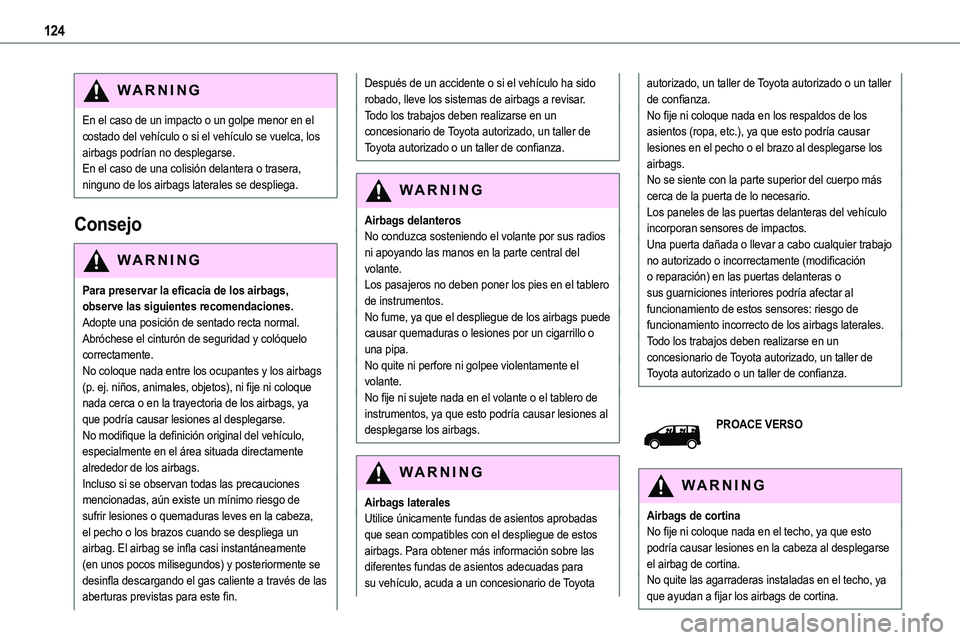 TOYOTA PROACE VERSO EV 2024 Manual del propietario (in Spanish) 124
WARNI NG
En el caso de un impacto o un golpe menor en el costado del vehículo o si el vehículo se vuelca, los airbags podrían no desplegarse.En el caso de una colisión delantera o trasera, nin TOYOTA PROACE VERSO EV 2024 Manual del propietario (in Spanish) 124
WARNI NG
En el caso de un impacto o un golpe menor en el costado del vehículo o si el vehículo se vuelca, los airbags podrían no desplegarse.En el caso de una colisión delantera o trasera, nin