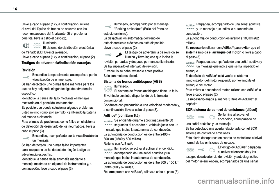 TOYOTA PROACE VERSO EV 2024 Manual del propietario (in Spanish) 14
Lleve a cabo el paso (1) y, a continuación, rellene el nivel del líquido de frenos de acuerdo con las recomendaciones del fabricante. Si el problema persiste, lleve a cabo el paso (2).Iluminado.E TOYOTA PROACE VERSO EV 2024 Manual del propietario (in Spanish) 14
Lleve a cabo el paso (1) y, a continuación, rellene el nivel del líquido de frenos de acuerdo con las recomendaciones del fabricante. Si el problema persiste, lleve a cabo el paso (2).Iluminado.E
