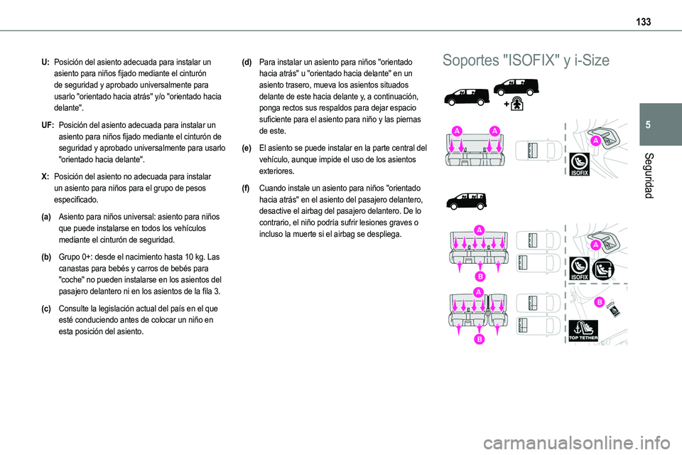 TOYOTA PROACE VERSO EV 2024 Manual del propietario (in Spanish) 133
Seguridad
5
U:Posición del asiento adecuada para instalar un asiento para niños fijado mediante el cinturón de seguridad y aprobado universalmente para usarlo "orientado hacia atrás" y TOYOTA PROACE VERSO EV 2024 Manual del propietario (in Spanish) 133
Seguridad
5
U:Posición del asiento adecuada para instalar un asiento para niños fijado mediante el cinturón de seguridad y aprobado universalmente para usarlo "orientado hacia atrás" y