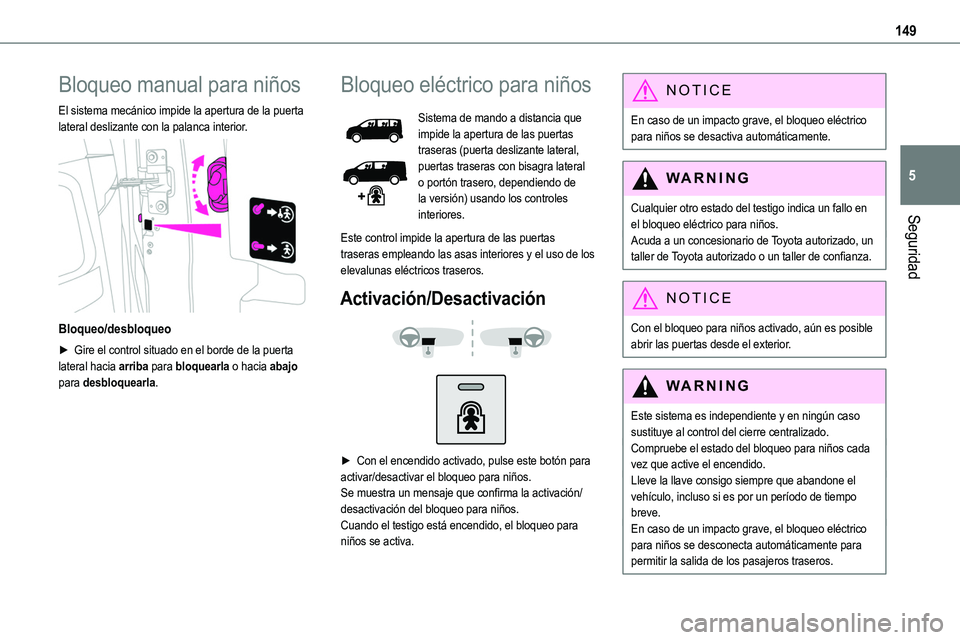 TOYOTA PROACE VERSO EV 2024 Manual del propietario (in Spanish) 149
Seguridad
5
Bloqueo manual para niños
El sistema mecánico impide la apertura de la puerta lateral deslizante con la palanca interior.
Bloqueo/desbloqueo
► Gire el control situado en el bord TOYOTA PROACE VERSO EV 2024 Manual del propietario (in Spanish) 149
Seguridad
5
Bloqueo manual para niños
El sistema mecánico impide la apertura de la puerta lateral deslizante con la palanca interior.
Bloqueo/desbloqueo
► Gire el control situado en el bord