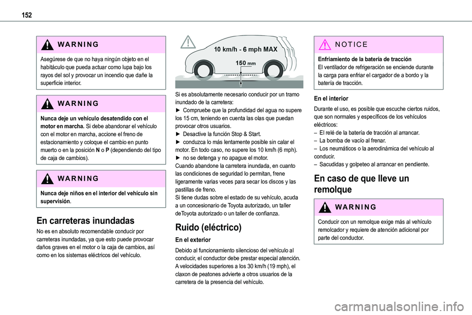 TOYOTA PROACE VERSO EV 2024 Manual del propietario (in Spanish) 152
WARNI NG
Asegúrese de que no haya ningún objeto en el habitáculo que pueda actuar como lupa bajo los rayos del sol y provocar un incendio que dañe la superficie interior.
WARNI NG
Nunca deje u TOYOTA PROACE VERSO EV 2024 Manual del propietario (in Spanish) 152
WARNI NG
Asegúrese de que no haya ningún objeto en el habitáculo que pueda actuar como lupa bajo los rayos del sol y provocar un incendio que dañe la superficie interior.
WARNI NG
Nunca deje u