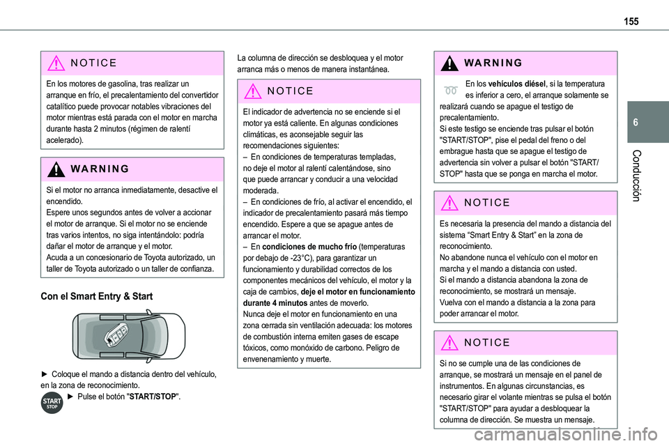 TOYOTA PROACE VERSO EV 2024 Manual del propietario (in Spanish) 155
Conducción
6
NOTIC E
En los motores de gasolina, tras realizar un arranque en frío, el precalentamiento del convertidor catalítico puede provocar notables vibraciones del motor mientras está p TOYOTA PROACE VERSO EV 2024 Manual del propietario (in Spanish) 155
Conducción
6
NOTIC E
En los motores de gasolina, tras realizar un arranque en frío, el precalentamiento del convertidor catalítico puede provocar notables vibraciones del motor mientras está p