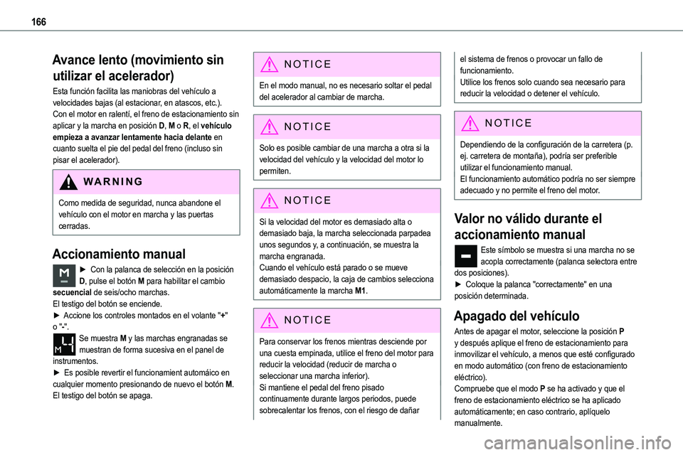 TOYOTA PROACE VERSO EV 2024 Manual del propietario (in Spanish) 166
Avance lento (movimiento sin
utilizar el acelerador)
Esta función facilita las maniobras del vehículo a velocidades bajas (al estacionar, en atascos, etc.).Con el motor en ralentí, el freno de TOYOTA PROACE VERSO EV 2024 Manual del propietario (in Spanish) 166
Avance lento (movimiento sin
utilizar el acelerador)
Esta función facilita las maniobras del vehículo a velocidades bajas (al estacionar, en atascos, etc.).Con el motor en ralentí, el freno de