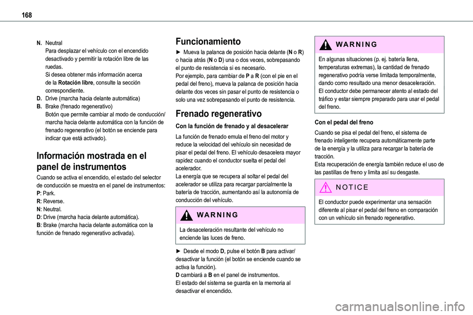 TOYOTA PROACE VERSO EV 2024 Manual del propietario (in Spanish) 168
N.NeutralPara desplazar el vehículo con el encendido desactivado y permitir la rotación libre de las ruedas.Si desea obtener más información acerca de la Rotación libre, consulte la sección TOYOTA PROACE VERSO EV 2024 Manual del propietario (in Spanish) 168
N.NeutralPara desplazar el vehículo con el encendido desactivado y permitir la rotación libre de las ruedas.Si desea obtener más información acerca de la Rotación libre, consulte la sección