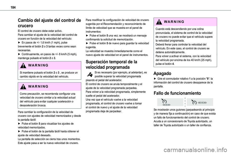 TOYOTA PROACE VERSO EV 2024 Manual del propietario (in Spanish) 184
Cambio del ajuste del control de
crucero
El control de crucero debe estar activo.Para cambiar el ajuste de la velocidad del control de crucero en función de la velocidad del vehículo:► En pas TOYOTA PROACE VERSO EV 2024 Manual del propietario (in Spanish) 184
Cambio del ajuste del control de
crucero
El control de crucero debe estar activo.Para cambiar el ajuste de la velocidad del control de crucero en función de la velocidad del vehículo:► En pas