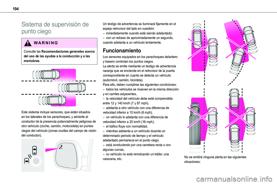 TOYOTA PROACE VERSO EV 2024 Manual del propietario (in Spanish) 194
Sistema de supervisión de
punto ciego
WARNI NG
Consulte las Recomendaciones generales acerca del uso de las ayudas a la conducción y a las maniobras.
Este sistema incluye sensores, que est TOYOTA PROACE VERSO EV 2024 Manual del propietario (in Spanish) 194
Sistema de supervisión de
punto ciego
WARNI NG
Consulte las Recomendaciones generales acerca del uso de las ayudas a la conducción y a las maniobras.
Este sistema incluye sensores, que est