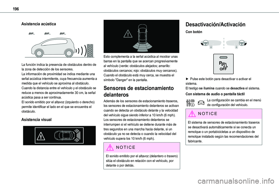 TOYOTA PROACE VERSO EV 2024 Manual del propietario (in Spanish) 196
Asistencia acústica
La función indica la presencia de obstáculos dentro de
la zona de detección de los sensores.La información de proximidad se indica mediante una señal acústica interm TOYOTA PROACE VERSO EV 2024 Manual del propietario (in Spanish) 196
Asistencia acústica
La función indica la presencia de obstáculos dentro de
la zona de detección de los sensores.La información de proximidad se indica mediante una señal acústica interm