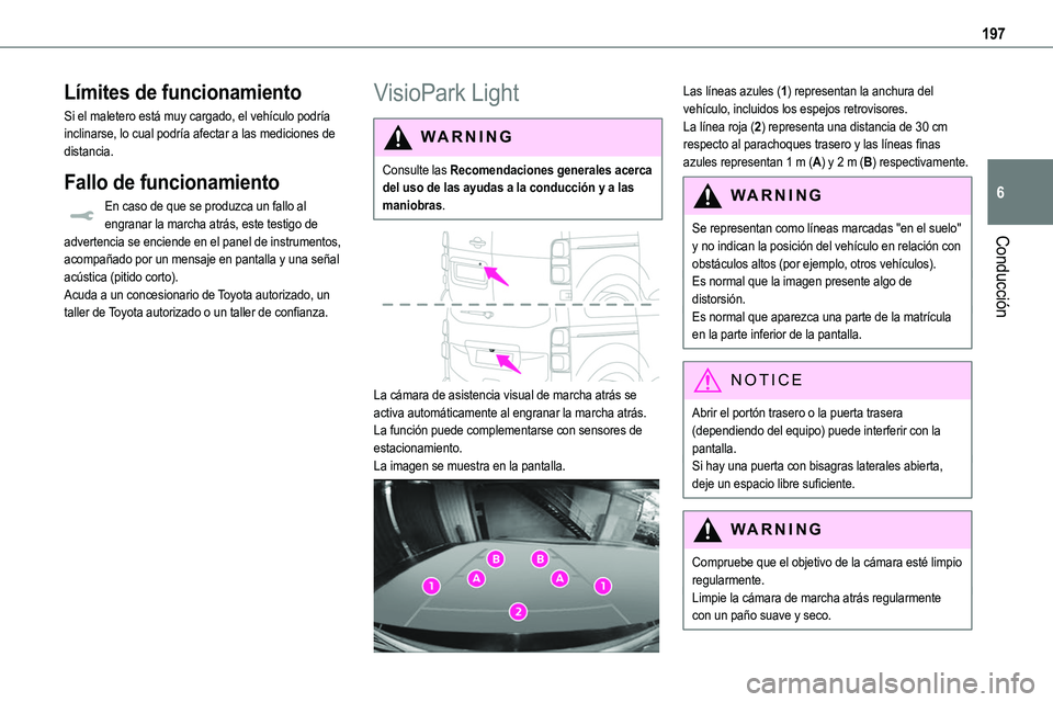 TOYOTA PROACE VERSO EV 2024 Manual del propietario (in Spanish) 197
Conducción
6
Límites de funcionamiento
Si el maletero está muy cargado, el vehículo podría inclinarse, lo cual podría afectar a las mediciones de distancia.
Fallo de funcionamiento
En caso d TOYOTA PROACE VERSO EV 2024 Manual del propietario (in Spanish) 197
Conducción
6
Límites de funcionamiento
Si el maletero está muy cargado, el vehículo podría inclinarse, lo cual podría afectar a las mediciones de distancia.
Fallo de funcionamiento
En caso d